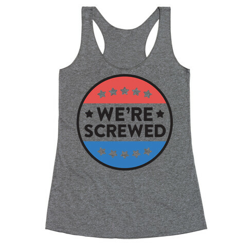 We're Screwed Political Button Racerback Tank Top