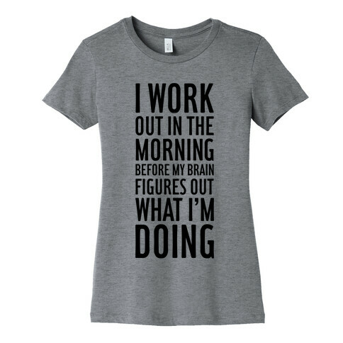 I Work Out In The Morning Womens T-Shirt