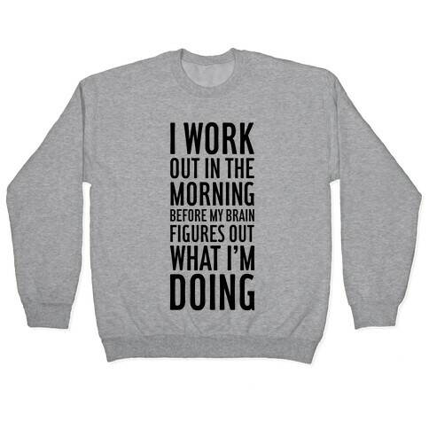 I Work Out In The Morning Pullover