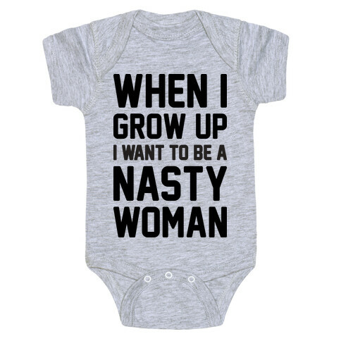 When I Grow Up I Want To Be A Nasty Woman Baby One-Piece