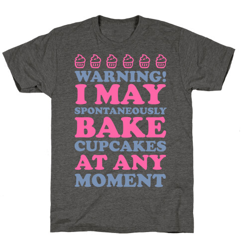 Warning I May Spontaneously Bake Cupcakes At Any Moment T-Shirt