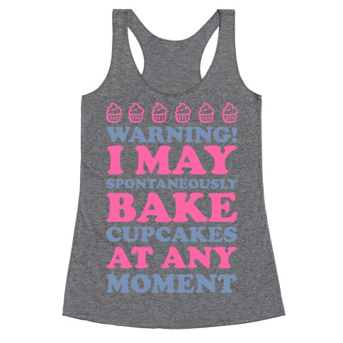 Warning I May Spontaneously Bake Cupcakes At Any Moment Racerback Tank Top