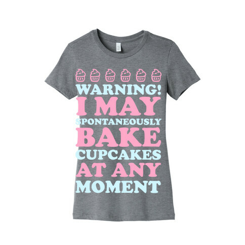 Warning I May Spontaneously Bake Cupcakes At Any Moment Womens T-Shirt