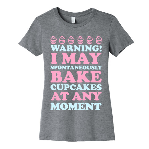 Warning I May Spontaneously Bake Cupcakes At Any Moment Womens T-Shirt