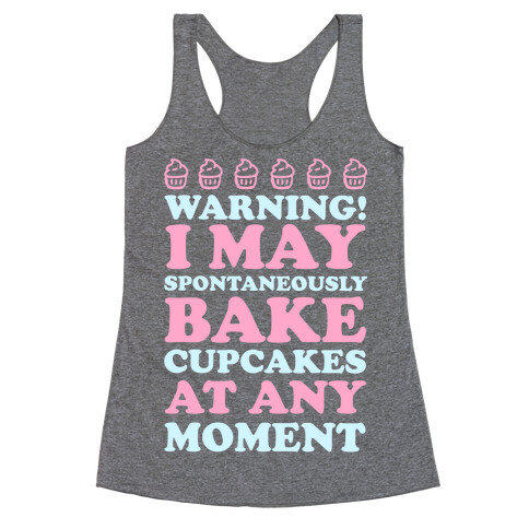 Warning I May Spontaneously Bake Cupcakes At Any Moment Racerback Tank Top
