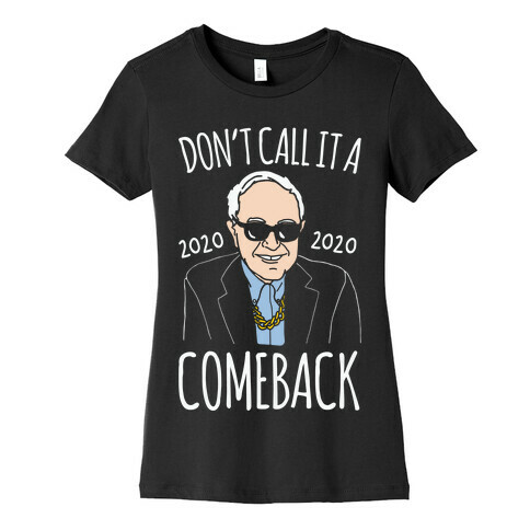 Don't Call It A Comeback Parody Bernie 2020 White Print Womens T-Shirt