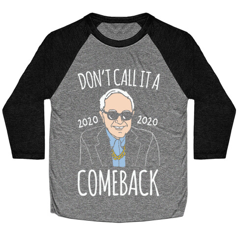 Don't Call It A Comeback Parody Bernie 2020 White Print Baseball Tee