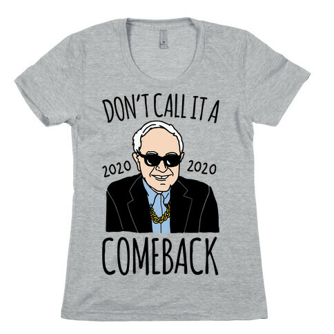 Don't Call It A Comeback Parody Bernie 2020 Womens T-Shirt