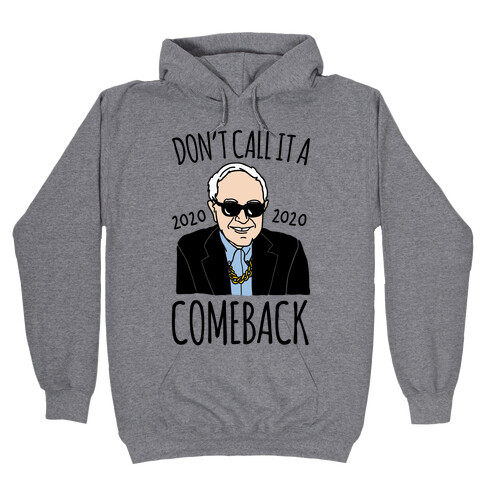 Don't Call It A Comeback Parody Bernie 2020 Hooded Sweatshirt