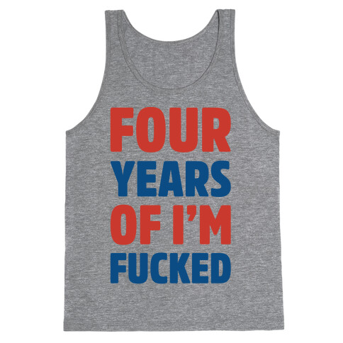 Four Years of I'm F***ed  Tank Top