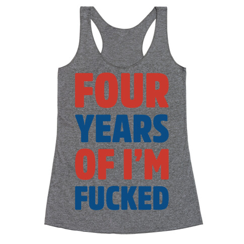 Four Years of I'm F***ed  Racerback Tank Top
