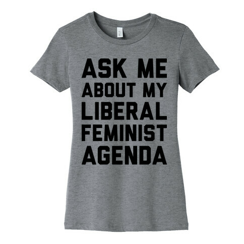 Liberal Feminist Agenda Womens T-Shirt