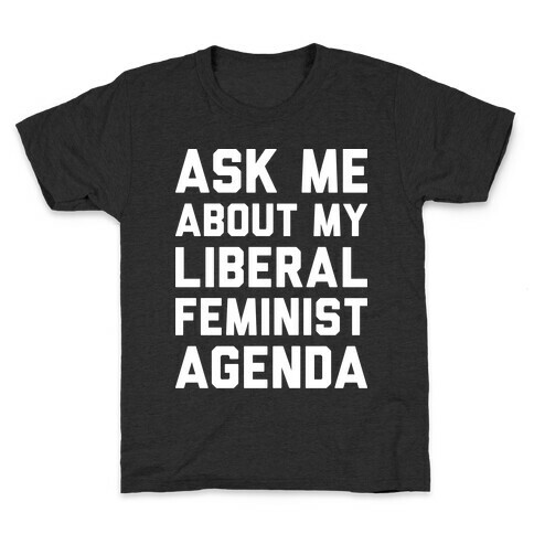 Liberal Feminist Agenda Kids T-Shirt