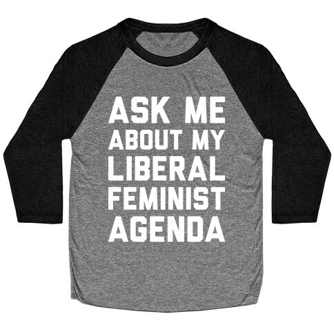Liberal Feminist Agenda Baseball Tee