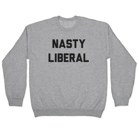 Nasty Liberal Pullover