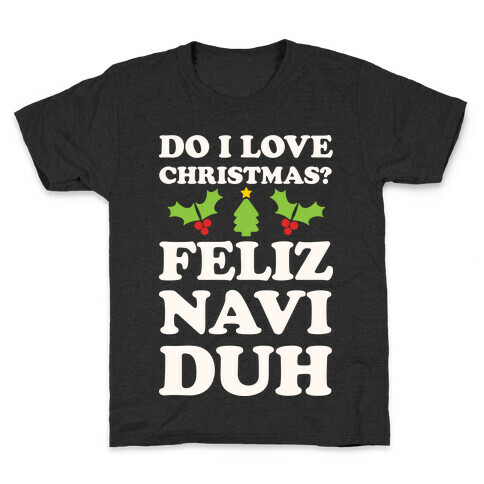 Do I Love Christmas? Feliz Naviduh Kids T-Shirt