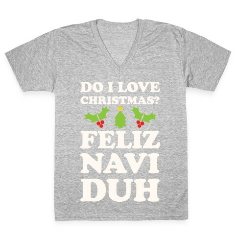 Do I Love Christmas? Feliz Naviduh V-Neck Tee Shirt