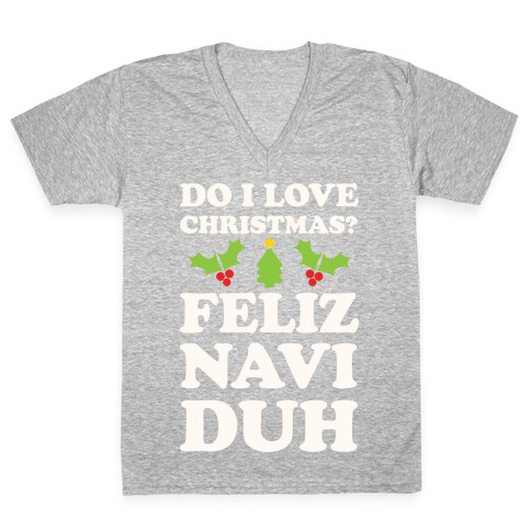 Do I Love Christmas? Feliz Naviduh V-Neck Tee Shirt