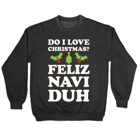 Do I Love Christmas? Feliz Naviduh Pullover