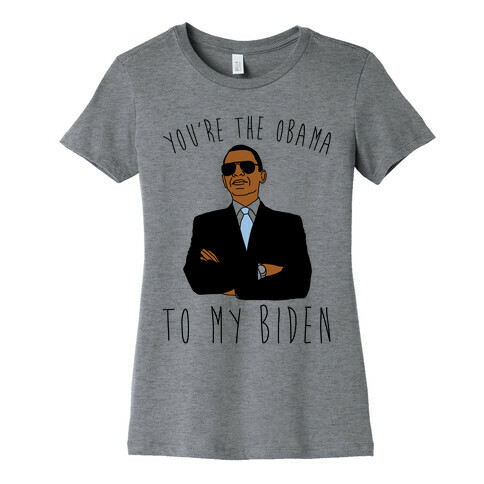 You're The Obama To My Biden Pairs Shirt Womens T-Shirt
