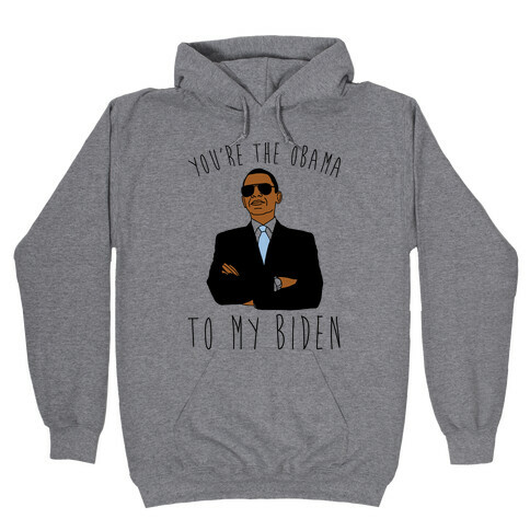 You're The Obama To My Biden Pairs Shirt Hooded Sweatshirt