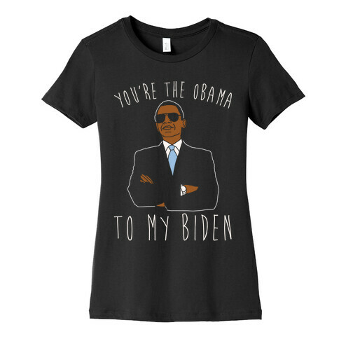 You're The Obama To My Biden Pairs Shirt White Print Womens T-Shirt
