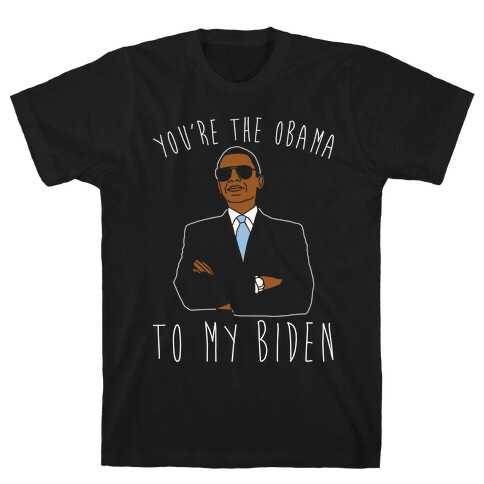 You're The Obama To My Biden Pairs Shirt White Print T-Shirt