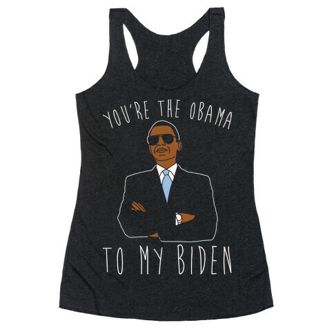 You're The Obama To My Biden Pairs Shirt White Print Racerback Tank Top