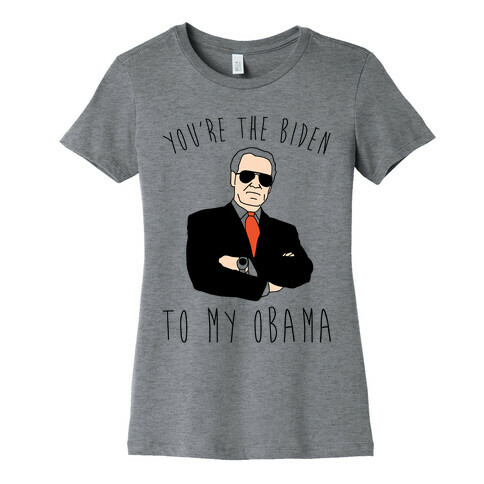 You're The Biden To My Obama Pairs Shirt Womens T-Shirt