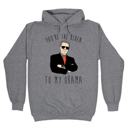 You're The Biden To My Obama Pairs Shirt Hooded Sweatshirt