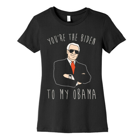 You're The Biden To My Obama Pairs Shirt White Print Womens T-Shirt