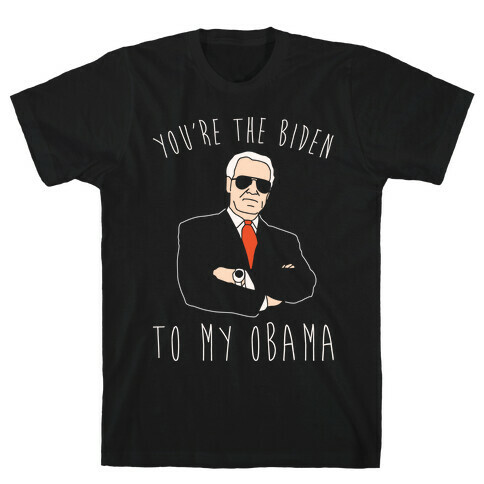 You're The Biden To My Obama Pairs Shirt White Print T-Shirt