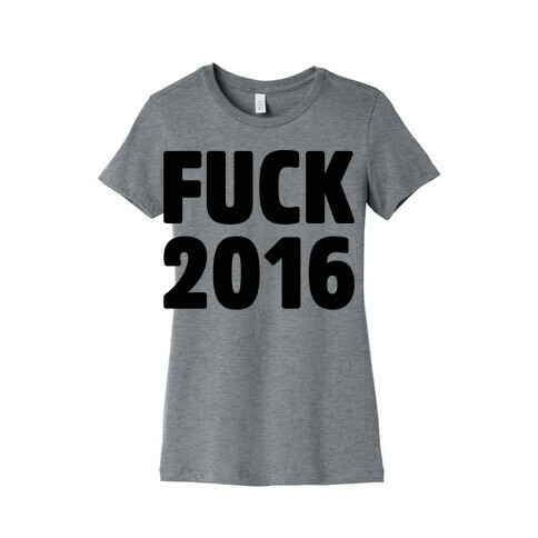 F*** 2016 Womens T-Shirt