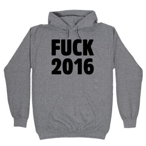 F*** 2016 Hooded Sweatshirt