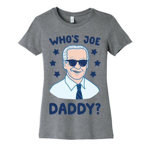 Who's Joe Daddy? Womens T-Shirt