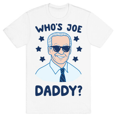 Who's Joe Daddy? T-Shirt