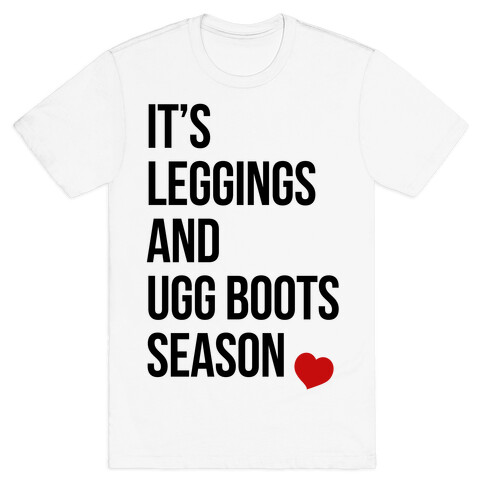 It's Leggings and Ugg boots Season T-Shirt