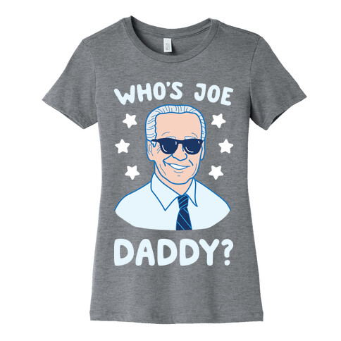 Who's Joe Daddy? Womens T-Shirt