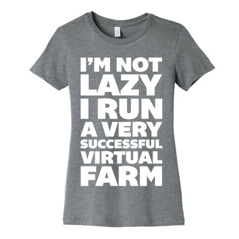 I'm Not Lazy I Run A Very Successful Virtual Farm Womens T-Shirt