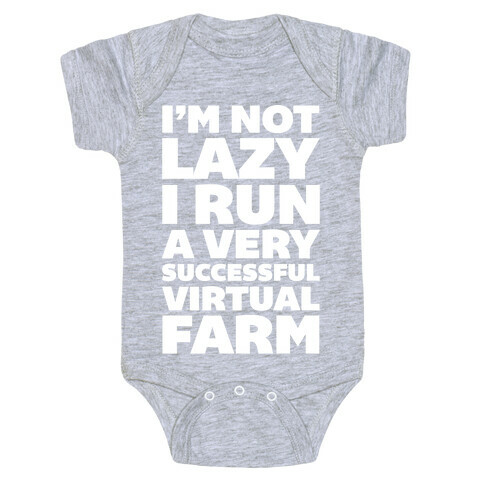 I'm Not Lazy I Run A Very Successful Virtual Farm Baby One-Piece
