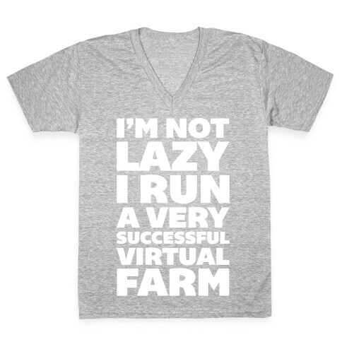 I'm Not Lazy I Run A Very Successful Virtual Farm V-Neck Tee Shirt