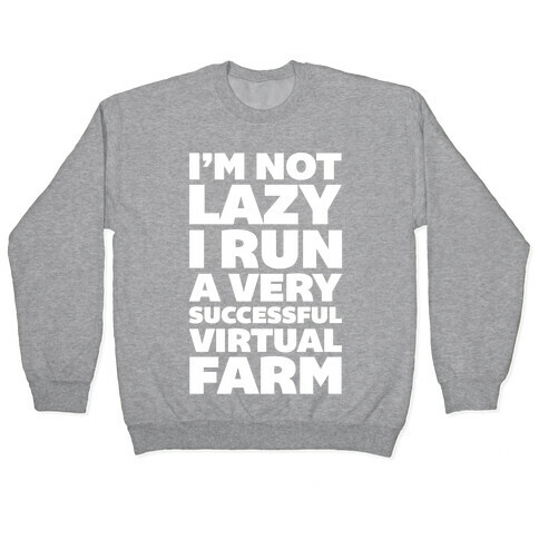 I'm Not Lazy I Run A Very Successful Virtual Farm Pullover