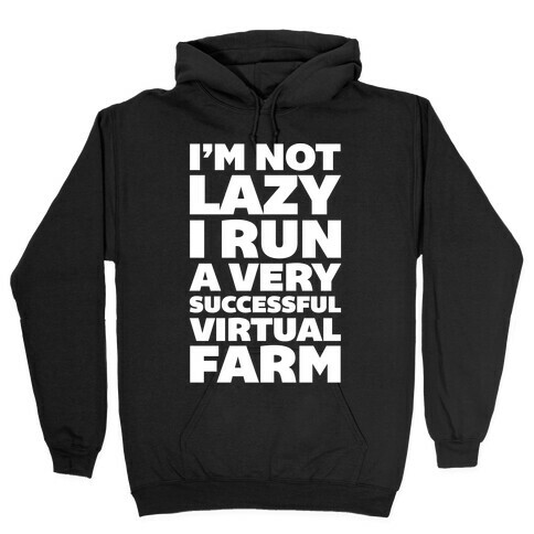 I'm Not Lazy I Run A Very Successful Virtual Farm Hooded Sweatshirt