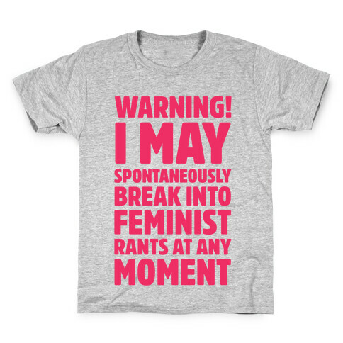 Warning! I May Spontaneously Break Into Feminist Rants At Any Moment Kids T-Shirt