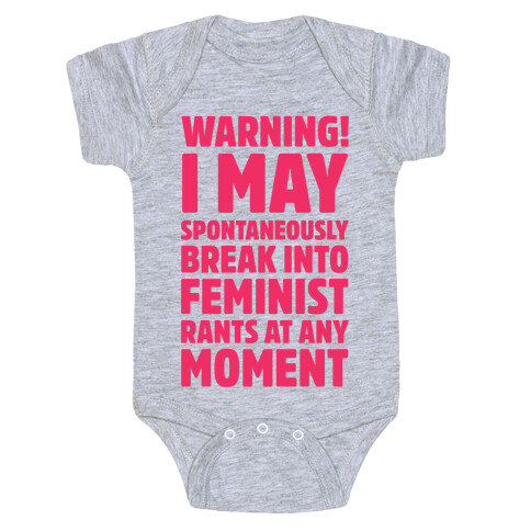 Warning! I May Spontaneously Break Into Feminist Rants At Any Moment Baby One-Piece