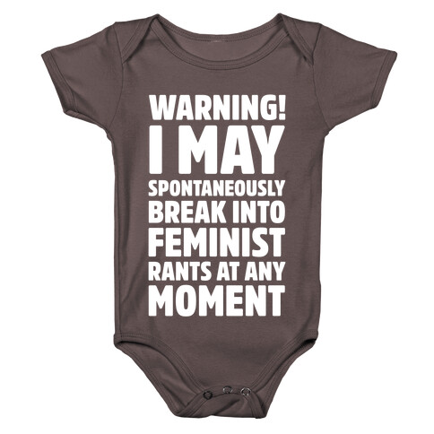 Warning! I May Spontaneously Break Into Feminist Rants At Any Moment Baby One-Piece