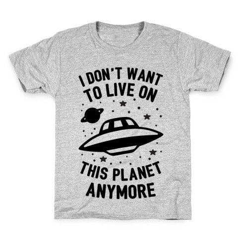 I Don't Want To Live On This Planet Anymore Kids T-Shirt
