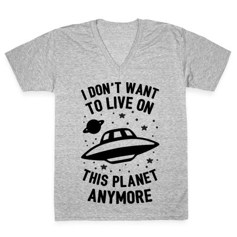 I Don't Want To Live On This Planet Anymore V-Neck Tee Shirt