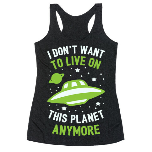 I Don't Want To Live On This Planet Anymore Racerback Tank Top