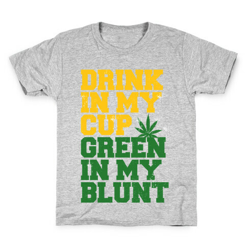 Drink in My Cup Green in My Blunt Kids T-Shirt